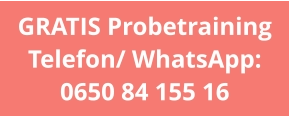 GRATIS Probetraining Telefon/ WhatsApp: 0650 84 155 16